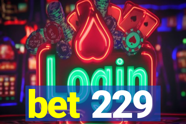bet 229